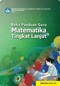 Buku Panduan Guru Matematika Tingkat Lanjut untuk SMA?MA Kelas XII 
