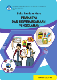Buku Panduan Guru Prakarya dan Kewirausahaan: Pengolahan untuk SMA/MA Kelas XII 