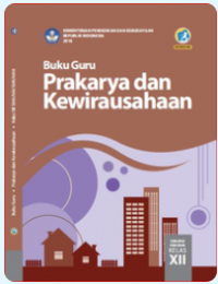 Panduan Guru Prakarya dan Kewirausahaan untuk SMA Kelas XII 