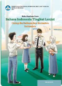 Buku Panduan Guru Bahasa Indonesia Tingkat Lanjut: Cakap Berbahasa dan Bersastra Indonesia untuk SMA Kelas XI 