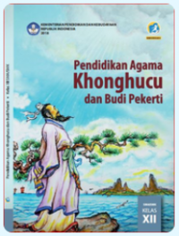 Buku Digital Kelas XII Pendidikan Agama Khonghucu dan Budi Pekerti untuk SMA Kelas XII 