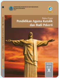 Panduan Guru Pendidikan Agama Katolik dan Budi Pekerti untuk SMA Kelas X 