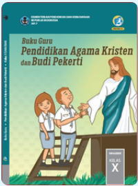 Panduan Guru Pendidikan Agama Kristen dan Budi Pekerti untuk SMA Kelas X 